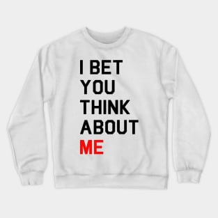 I Bet You Think About Me Crewneck Sweatshirt